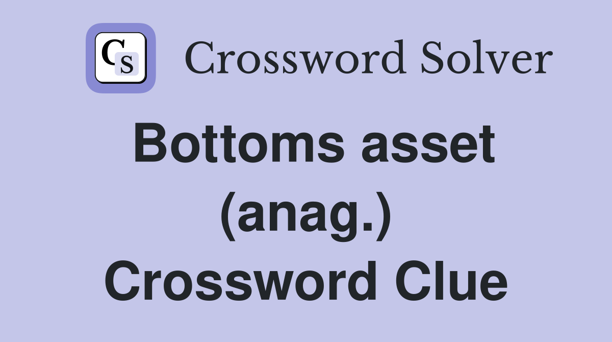 Bottoms asset (anag.) Crossword Clue Answers Crossword Solver